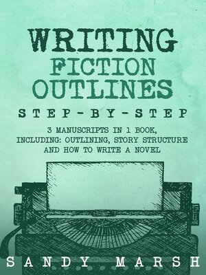 cover image of Writing Fiction Outlines, 3 Manuscripts in 1 Book